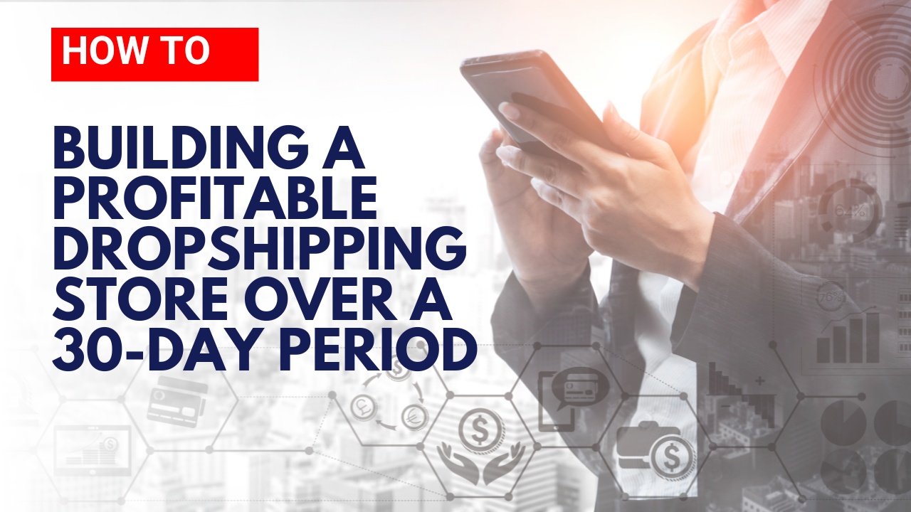 Building a profitable dropshipping store over a 30-day period